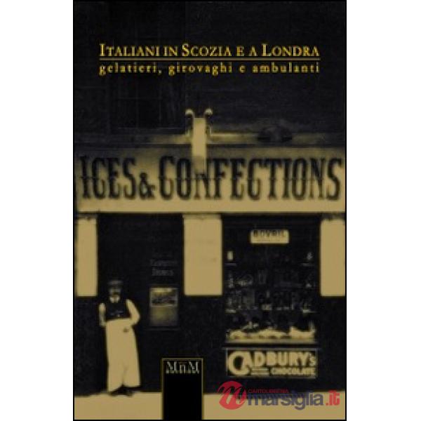 Italiani in Scozia e a Londra. Gelatieri, girovaghi e ambulanti