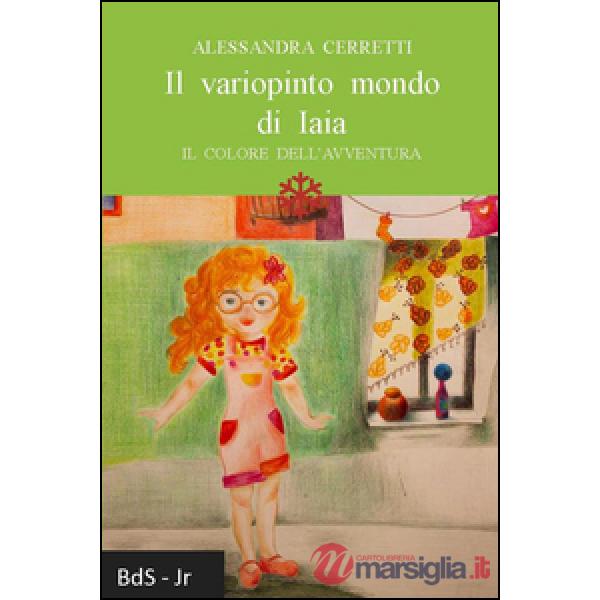 Variopinto mondo di Iaia. Il colore dell'avventura (Il)