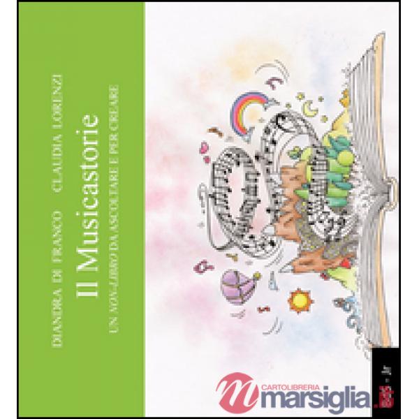 Musicastorie. Un non-libro da ascoltare per creare (Il)
