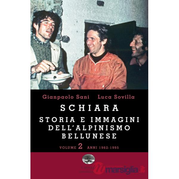 Schiara. Storia e immagini dell'alpinismo bellunese. Vol. 2: Anni 1962-1995