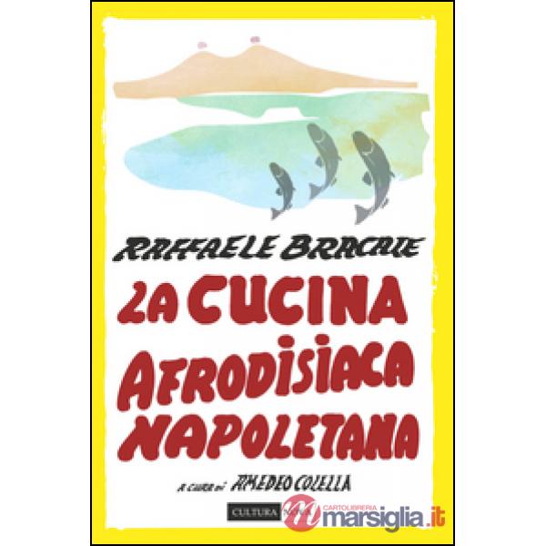 La cucina afrodisiaca napoletana. Menu, ingredienti e ricette