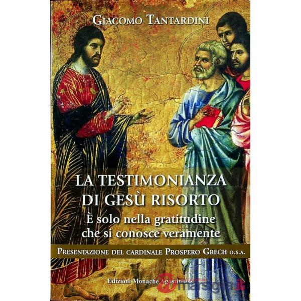 Testimonianza di Gesù risorto. È solo nella gratitudine che si conosce veramente (La)