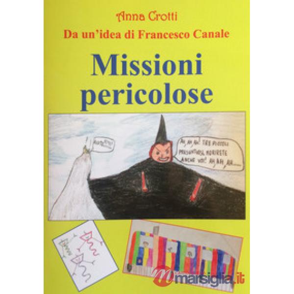 Missioni pericolose. Da un'idea di Francesco Canale
