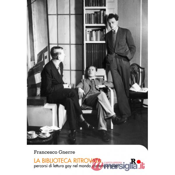 Biblioteca ritrovata. Percorsi di lettura gay nel mondo contemporaneo (La)