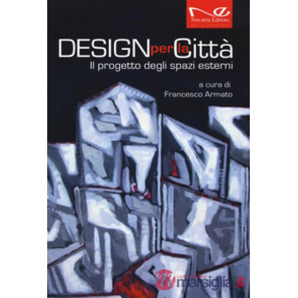 Design per la città. Il progetto degli spazi esterni