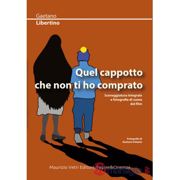 Quel cappotto che non ti ho comprato. Sceneggiatura integrale e fotografie di scena del film
