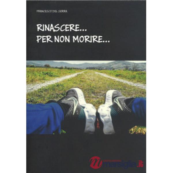Rinascere per non morire