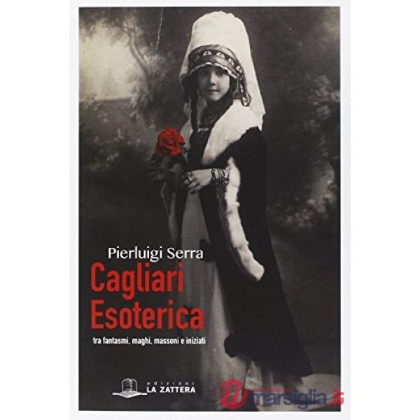 Cagliari esoterica tra fantasmi, maghi, massoni e iniziati