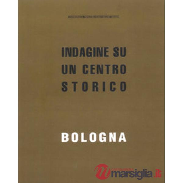 Bologna. Indagine su un centro storico
