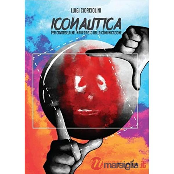 Iconautica. Per cavarsela nel naufragio della comunicazione