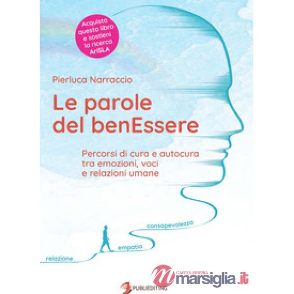 Parole del benEssere. Percorsi di cura e autocura tra emozioni, voci e relazioni umane (Le)