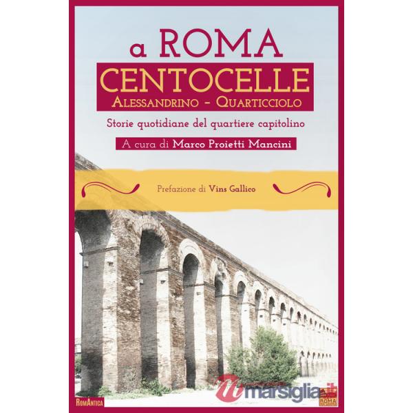 A Roma Centocelle. Alessandrino - Quarticciolo. Storie quotidiane del quartiere capitolino