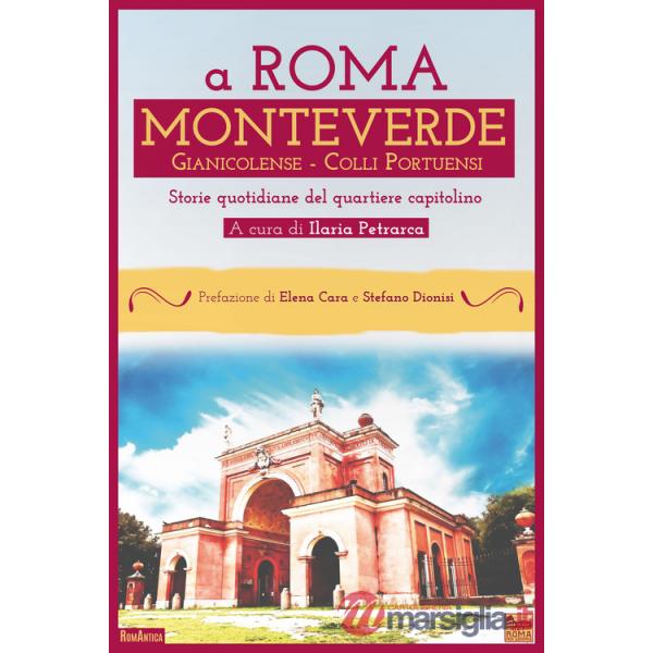 A Roma Monteverde Gianicolense Colli Portuensi. Storie quotidiane del quartiere capitolino