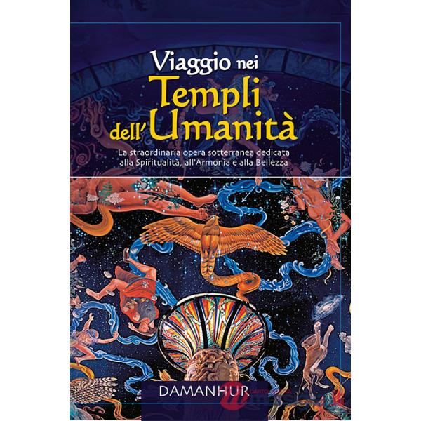 Viaggio nei templi dell'umanità. La straordinaria opera sotterranea dedidicata alla spiritualità, all'armonia e alla bellezza