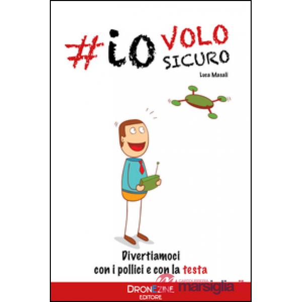 Io volo sicuro. Droni: divertiamoci con la testa