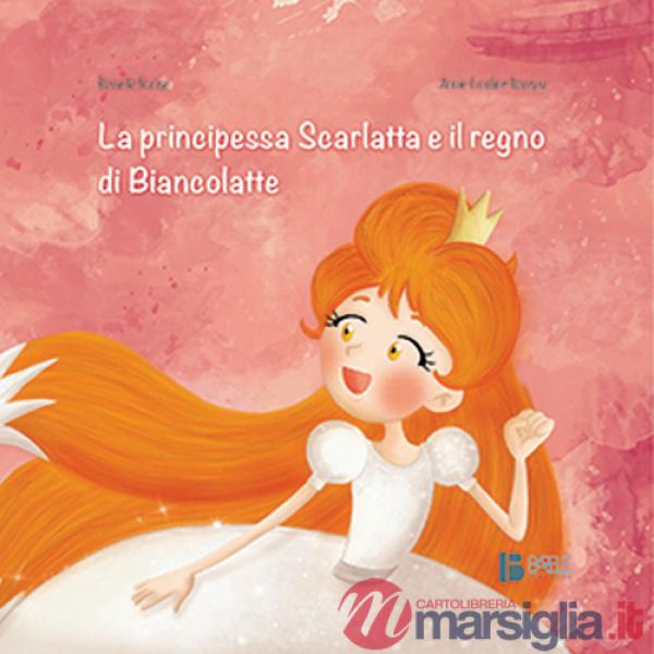 Principessa Scarlatta e il regno di Biancolatte (La)