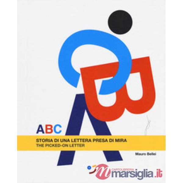 ABC. Storia di una lettera presa di mira. Ediz. italiana e inglese