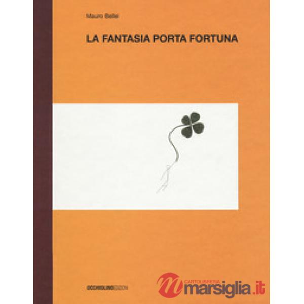 Fantasia porta fortuna. Ediz. a colori (La)
