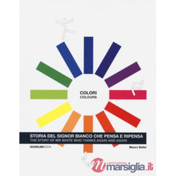 Colori. Storia del signor Bianco che pensa e ripensa. Ediz. italiana e inglese