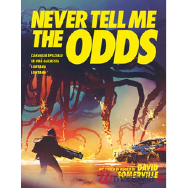 Never Tell Me the Odds. Canaglie spaziali in una galassia lontana lontana