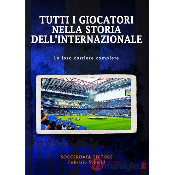 Tutti i giocatori nella storia dell'Internazionale. Le loro carriere complete