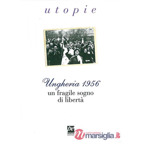 Ungheria 1956. Un fragile sogno di libertà