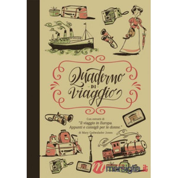 Quaderno di viaggio. Con estratti di «Il viaggio in Europa. Appunti e consigli per le donne»