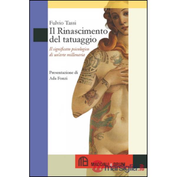 Rinascimento del tatuaggio. Il significato psicologico di un'arte millenaria (Il)