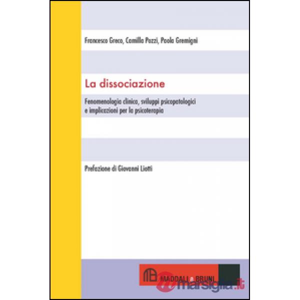 Dissociazione. Fenomenologia clinica, sviluppi psicopatologici e implicazioni pe