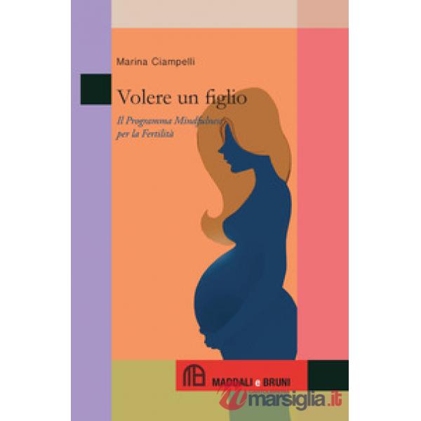 Volere un figlio. Il programma mindfulness per la fertilità