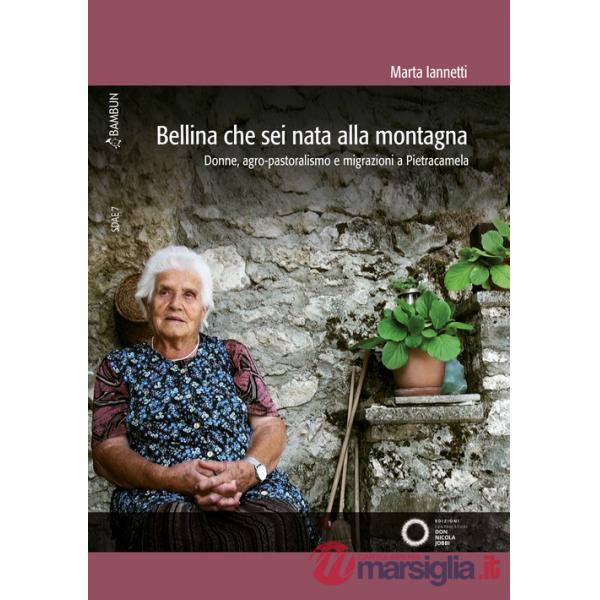 Bellina che sei nata alla montagna. Donne, agro-pastoralismo e migrazioni a Pietracamela