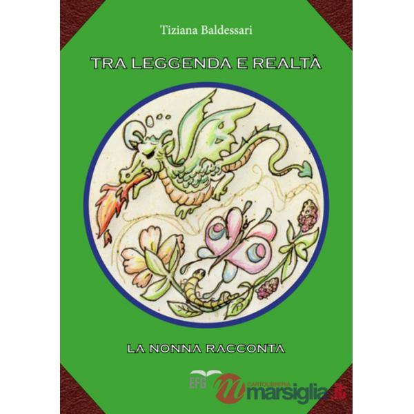 Tra leggenda e realtà. La nonna racconta. Ediz. illustrata