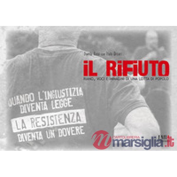 Rifiuto. Riano, voci e immagini di una lotta di popolo (Il)