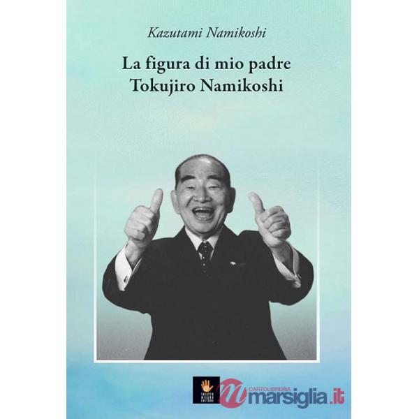 Figura di mio padre Tokujiro Namikoshi (La)