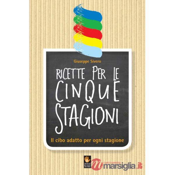 Ricette per le cinque stagioni. Il cibo adatto per ogni stagione