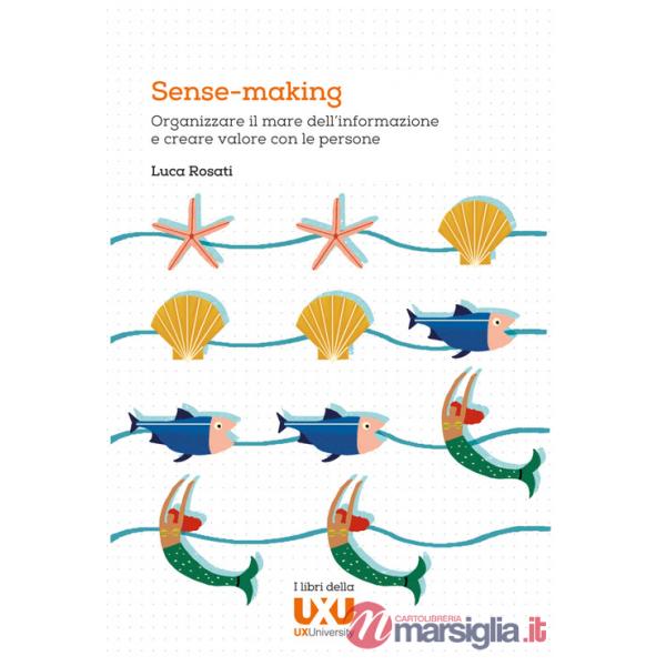 Sense-making. Organizzare il mare dell'informazione e creare valore con le persone