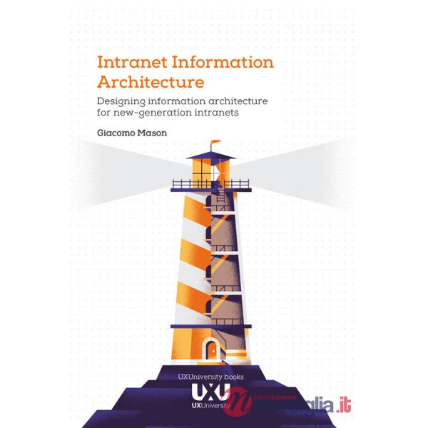 Intranet Information Architecture. Designing information architecture for new-generation intranets