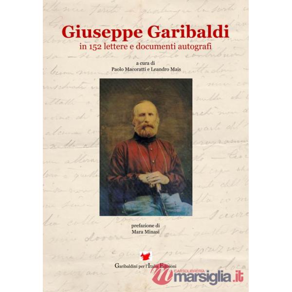 Giuseppe Garibaldi in 152 lettere e documenti autografi