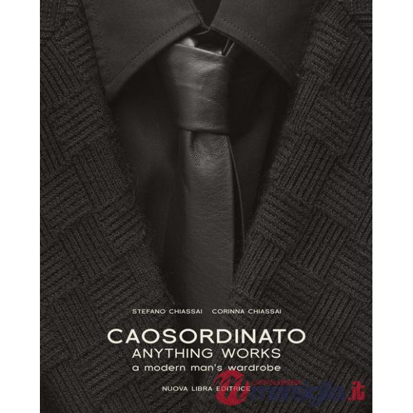 Caosordinato. Anything works. A modern man's wardrobe. Ediz. bilingue