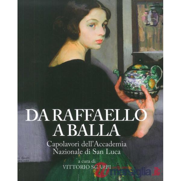 Da Raffaello a Balla. Capolavori dell'Accademia Nazionale di San Luca. Catalogo 