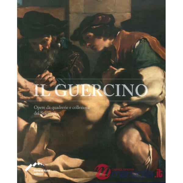 Guercino. Opere da quadrerie e collezioni del Seicento (Il)