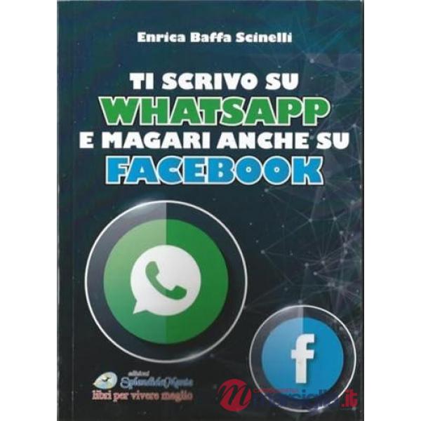 Ti scrivo su WhatsApp e magari anche su Facebook