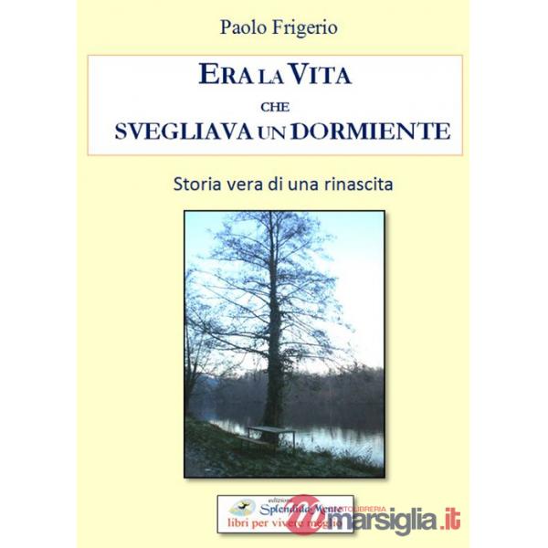 Era la vita che svegliava un dormiente. Storia vera di una rinascita