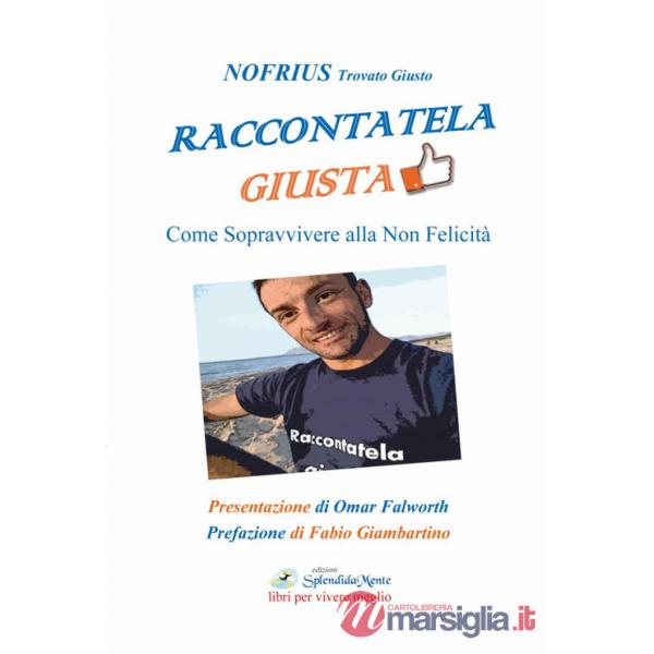Raccontatela giusta. Come sopravvivere alla non felicità