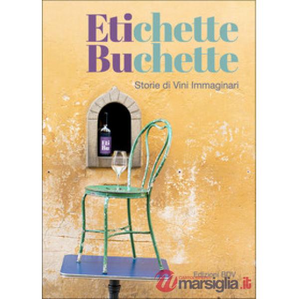 Etichette buchette. Storie di vini immaginari