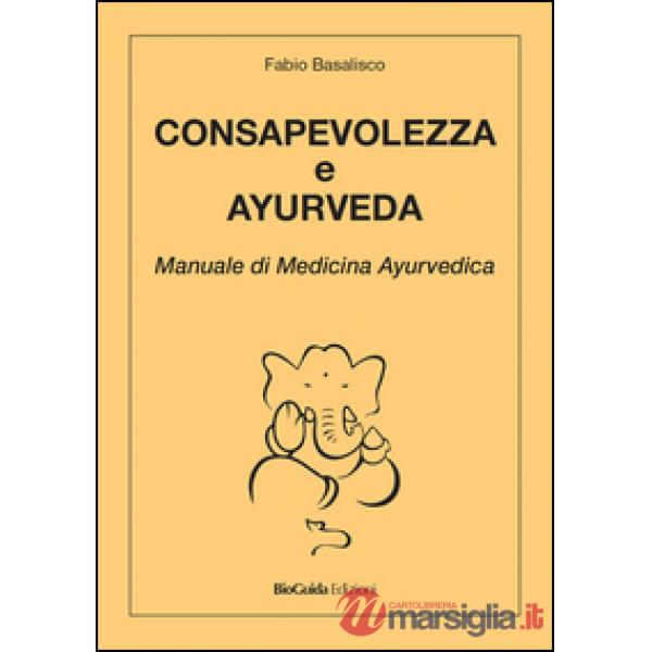 Consapevolezza e ayurveda. Manuale di medicina ayurvedica