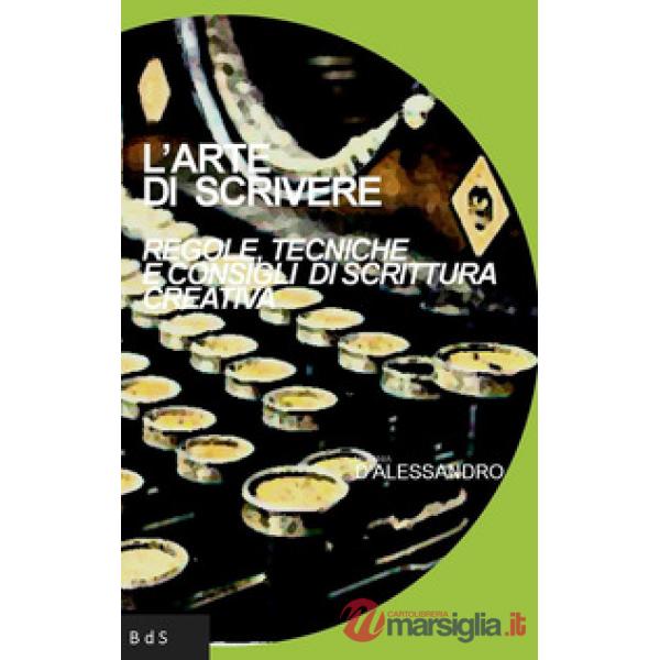 Arte di scrivere. Regole, tecniche e consigli di scrittura creativa (L')