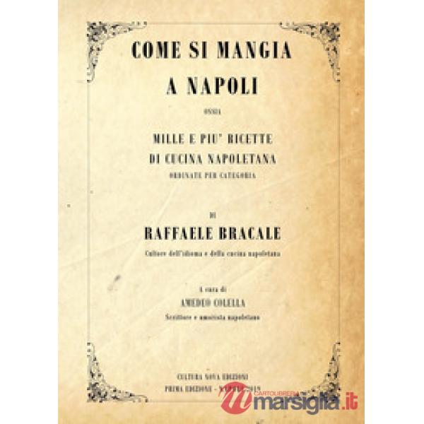 Come si mangia a Napoli. Mille e più ricette di cucina napoletana ordinate per categoria