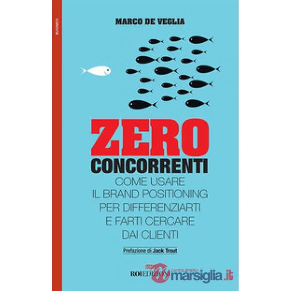 Zero concorrenti. Come usare il brand positioning per differenziarti e farti cercare dai clienti