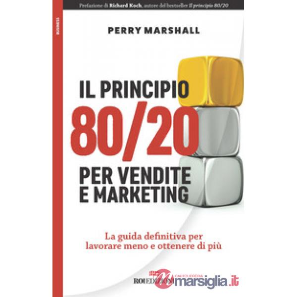 Principio 80/20 per vendite e marketing. La guida definitiva per lavorare meno e ottenere di più (Il)